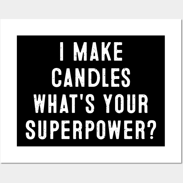 I Make Candles What's Your Superpower? Wall Art by trendynoize